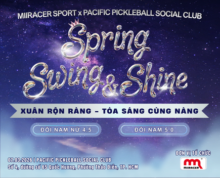 GIẢI ĐẤU PICKLEBALL XUÂN RỘN RÀNG - TỎA SÁNG CÙNG NÀNG SPRING SWING & SHINE MIIRACER SPORT x PACIFIC PICKLEBALL SOCIAL CLUB 