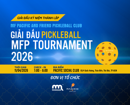 GIẢI ĐẤU PICKLEBALL KỶ NIỆM THÀNH LẬP CLB MF PACIFIC AND FRIEND PICKLEBALL